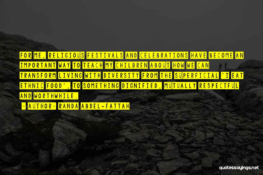 Randa Abdel-Fattah Quotes: For Me, Religious Festivals And Celebrations Have Become An Important Way To Teach My Children About How We Can Transform