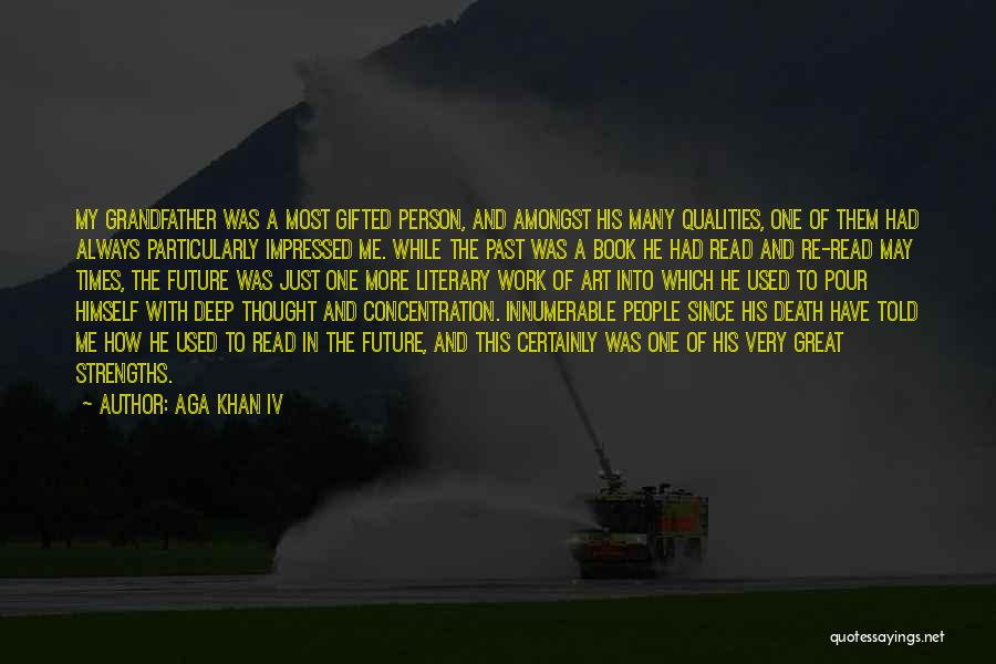 Aga Khan IV Quotes: My Grandfather Was A Most Gifted Person, And Amongst His Many Qualities, One Of Them Had Always Particularly Impressed Me.