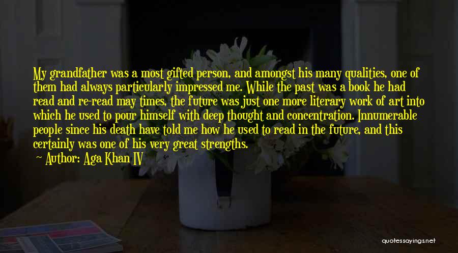 Aga Khan IV Quotes: My Grandfather Was A Most Gifted Person, And Amongst His Many Qualities, One Of Them Had Always Particularly Impressed Me.