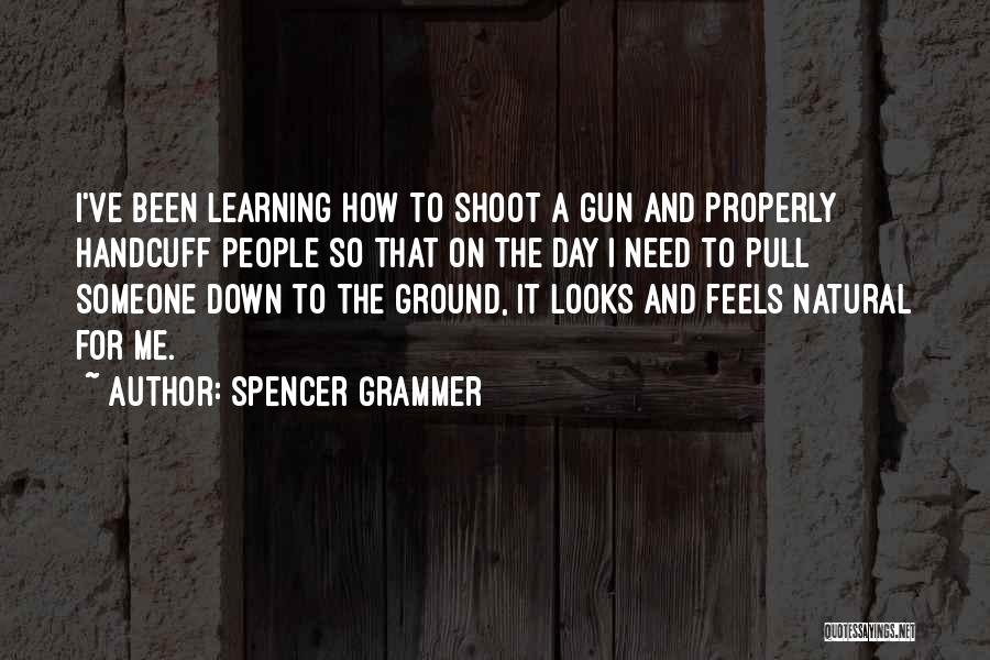 Spencer Grammer Quotes: I've Been Learning How To Shoot A Gun And Properly Handcuff People So That On The Day I Need To