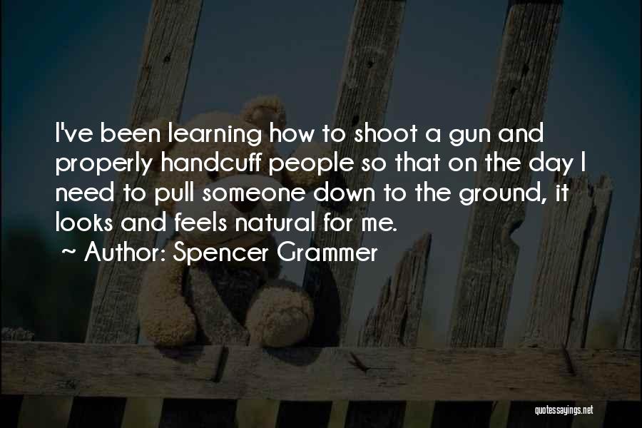 Spencer Grammer Quotes: I've Been Learning How To Shoot A Gun And Properly Handcuff People So That On The Day I Need To