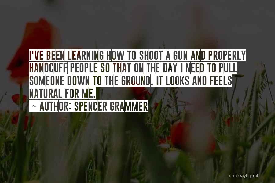 Spencer Grammer Quotes: I've Been Learning How To Shoot A Gun And Properly Handcuff People So That On The Day I Need To