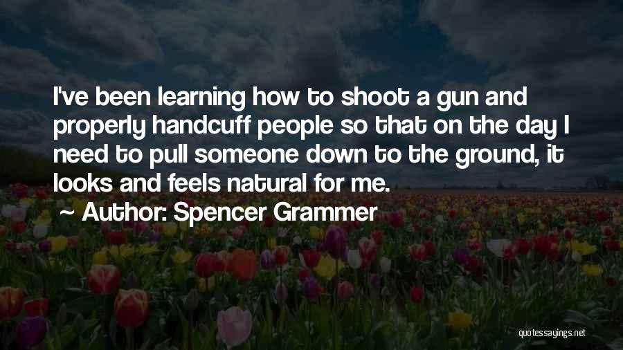 Spencer Grammer Quotes: I've Been Learning How To Shoot A Gun And Properly Handcuff People So That On The Day I Need To