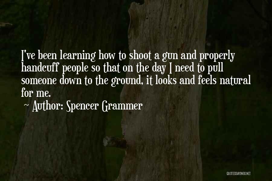 Spencer Grammer Quotes: I've Been Learning How To Shoot A Gun And Properly Handcuff People So That On The Day I Need To