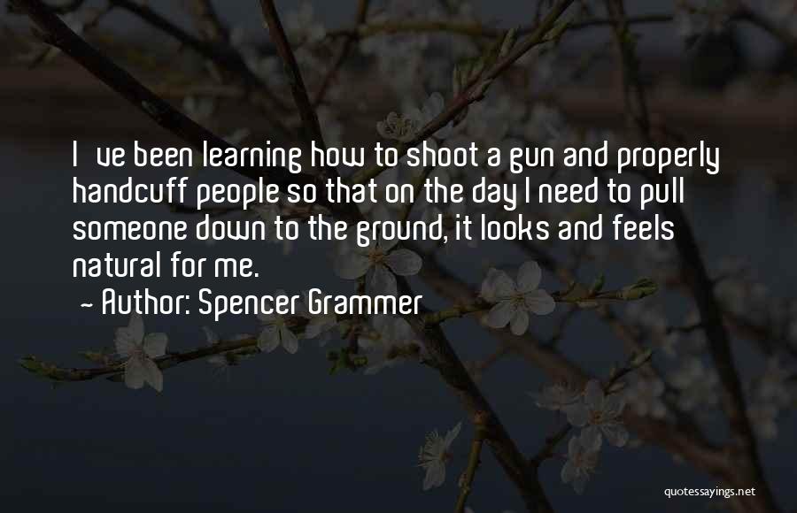 Spencer Grammer Quotes: I've Been Learning How To Shoot A Gun And Properly Handcuff People So That On The Day I Need To