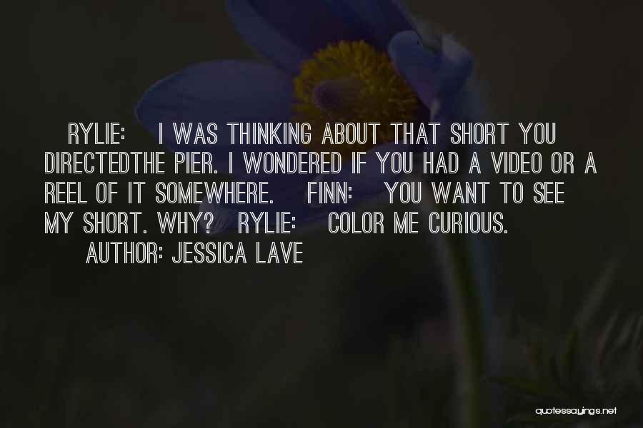 Jessica Lave Quotes: [rylie:] I Was Thinking About That Short You Directedthe Pier. I Wondered If You Had A Video Or A Reel