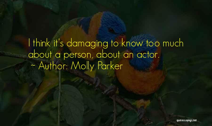 Molly Parker Quotes: I Think It's Damaging To Know Too Much About A Person, About An Actor.