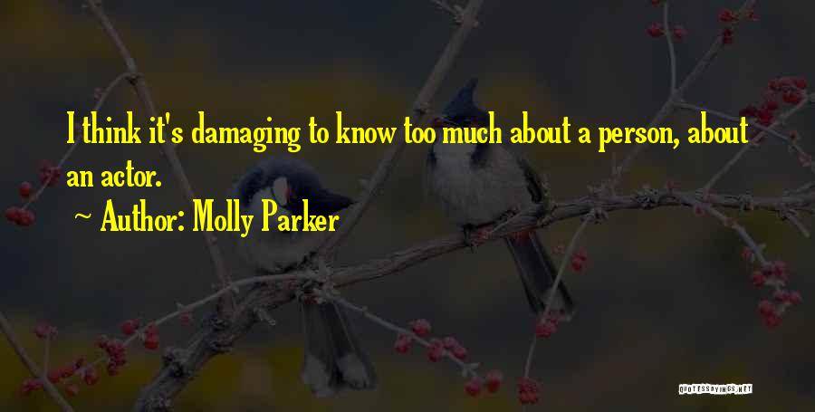 Molly Parker Quotes: I Think It's Damaging To Know Too Much About A Person, About An Actor.