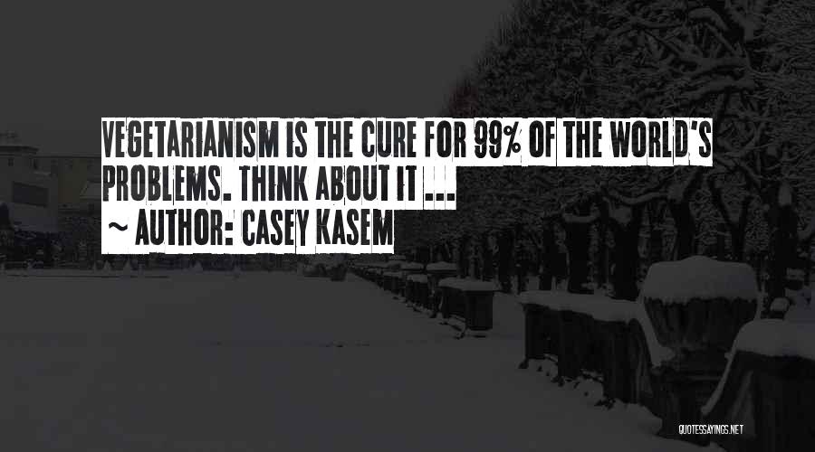 Casey Kasem Quotes: Vegetarianism Is The Cure For 99% Of The World's Problems. Think About It ...