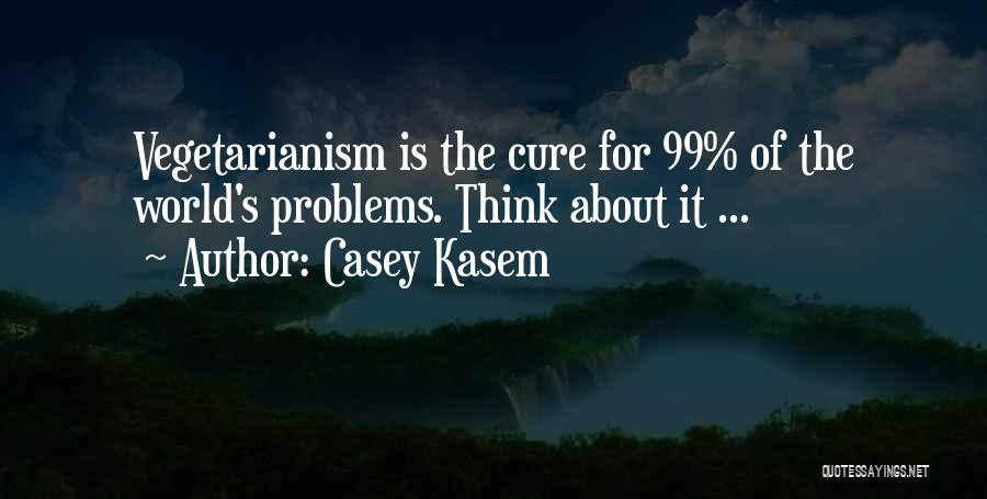 Casey Kasem Quotes: Vegetarianism Is The Cure For 99% Of The World's Problems. Think About It ...