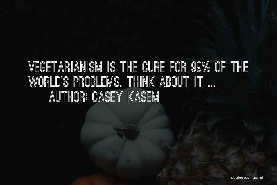 Casey Kasem Quotes: Vegetarianism Is The Cure For 99% Of The World's Problems. Think About It ...