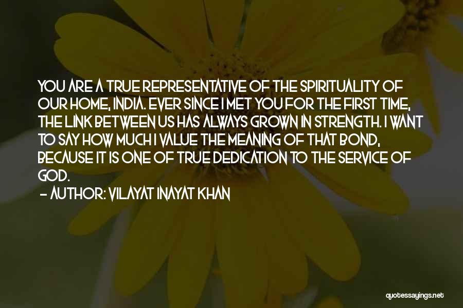 Vilayat Inayat Khan Quotes: You Are A True Representative Of The Spirituality Of Our Home, India. Ever Since I Met You For The First