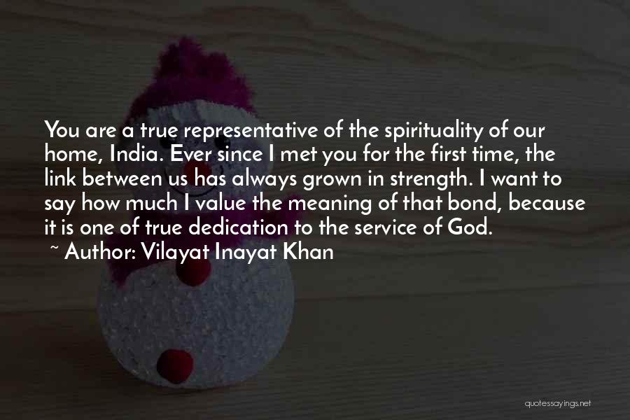 Vilayat Inayat Khan Quotes: You Are A True Representative Of The Spirituality Of Our Home, India. Ever Since I Met You For The First