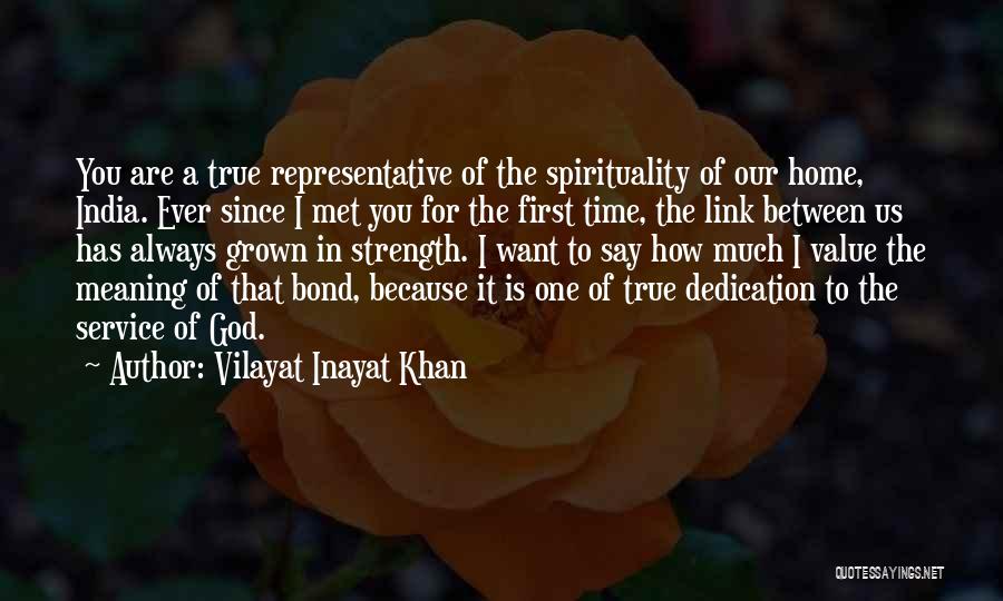 Vilayat Inayat Khan Quotes: You Are A True Representative Of The Spirituality Of Our Home, India. Ever Since I Met You For The First