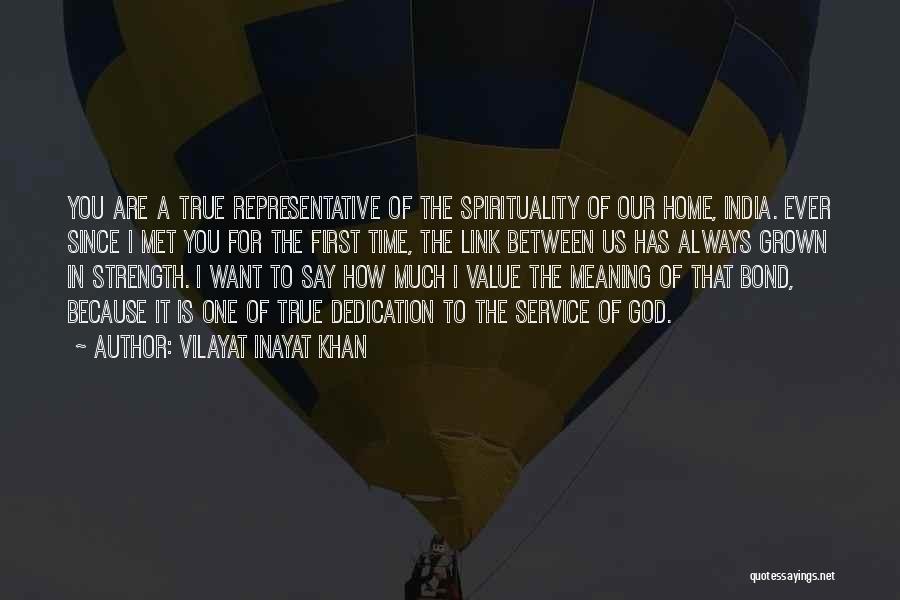 Vilayat Inayat Khan Quotes: You Are A True Representative Of The Spirituality Of Our Home, India. Ever Since I Met You For The First