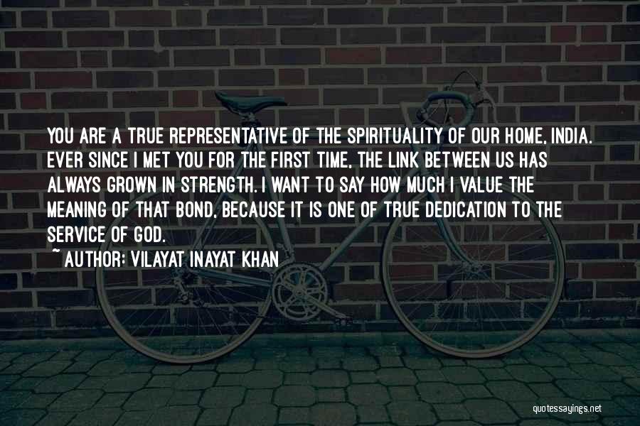 Vilayat Inayat Khan Quotes: You Are A True Representative Of The Spirituality Of Our Home, India. Ever Since I Met You For The First