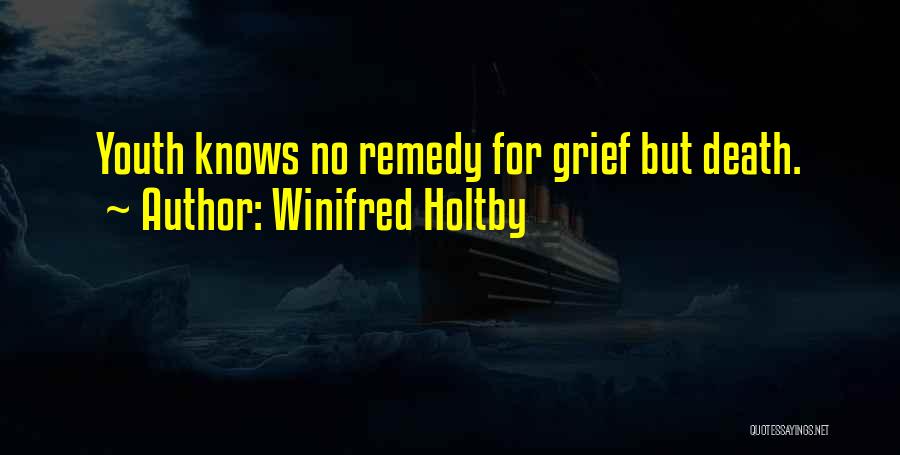 Winifred Holtby Quotes: Youth Knows No Remedy For Grief But Death.