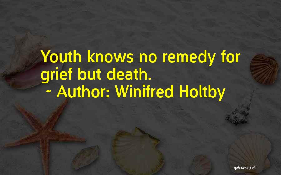 Winifred Holtby Quotes: Youth Knows No Remedy For Grief But Death.