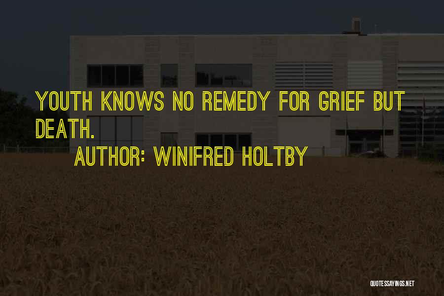 Winifred Holtby Quotes: Youth Knows No Remedy For Grief But Death.
