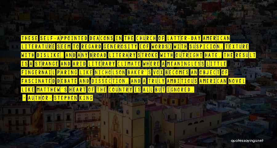 Stephen King Quotes: These Self-appointed Deacons In The Church Of Latter-day American Literature Seem To Regard Generosity (of Words) With Suspicion, Texture With