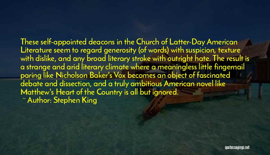 Stephen King Quotes: These Self-appointed Deacons In The Church Of Latter-day American Literature Seem To Regard Generosity (of Words) With Suspicion, Texture With