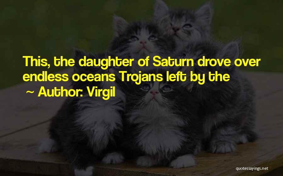 Virgil Quotes: This, The Daughter Of Saturn Drove Over Endless Oceans Trojans Left By The