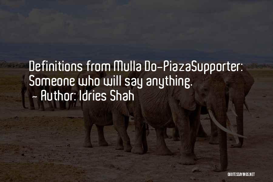 Idries Shah Quotes: Definitions From Mulla Do-piazasupporter: Someone Who Will Say Anything.