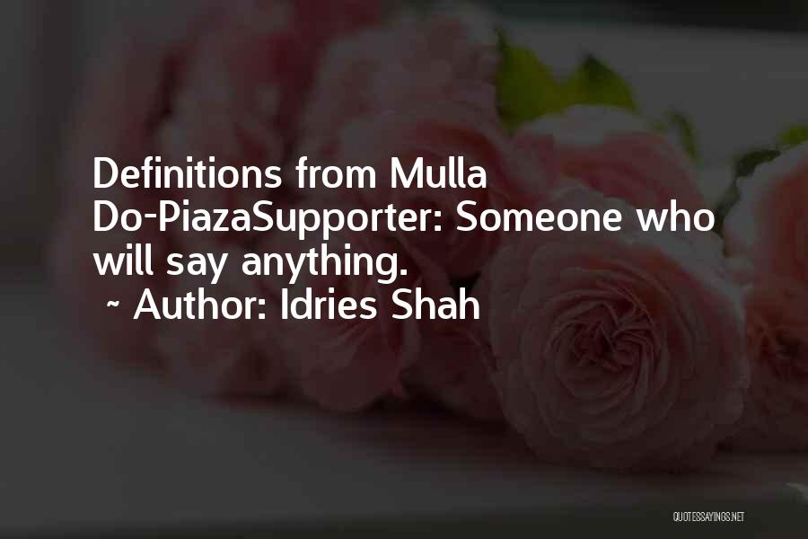 Idries Shah Quotes: Definitions From Mulla Do-piazasupporter: Someone Who Will Say Anything.