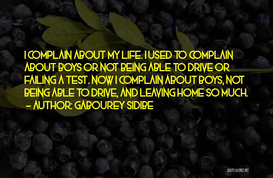 Gabourey Sidibe Quotes: I Complain About My Life. I Used To Complain About Boys Or Not Being Able To Drive Or Failing A