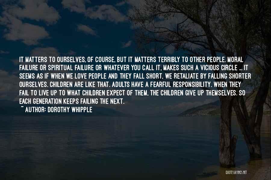 Dorothy Whipple Quotes: It Matters To Ourselves, Of Course, But It Matters Terribly To Other People. Moral Failure Or Spiritual Failure Or Whatever