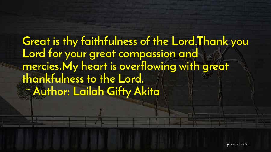 Lailah Gifty Akita Quotes: Great Is Thy Faithfulness Of The Lord.thank You Lord For Your Great Compassion And Mercies.my Heart Is Overflowing With Great