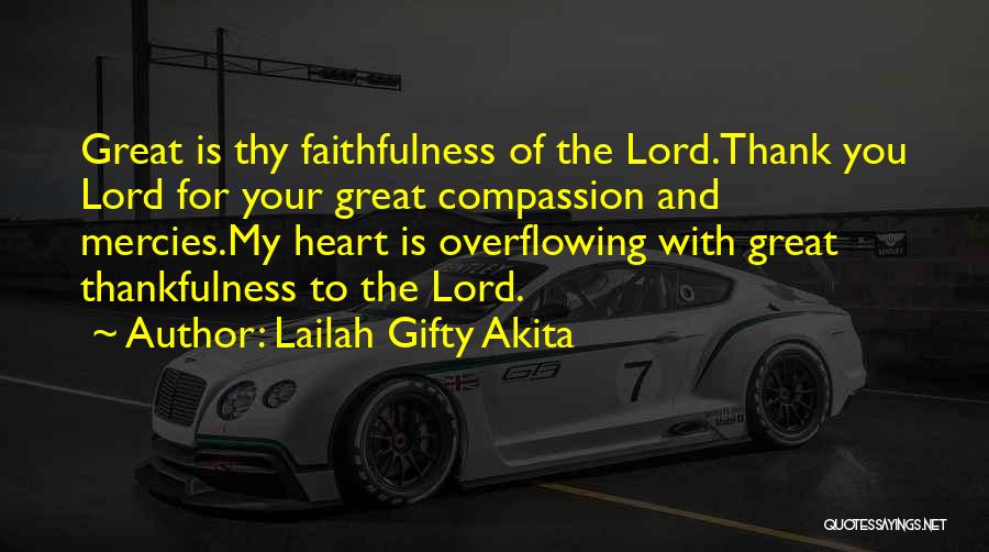Lailah Gifty Akita Quotes: Great Is Thy Faithfulness Of The Lord.thank You Lord For Your Great Compassion And Mercies.my Heart Is Overflowing With Great