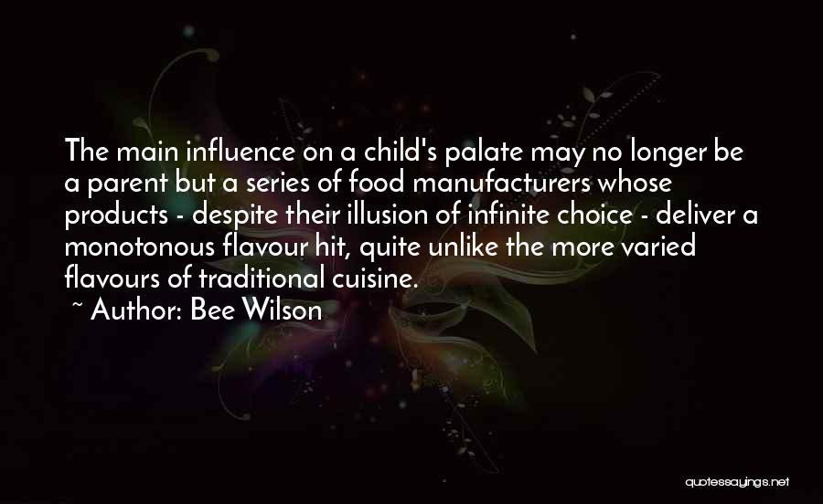 Bee Wilson Quotes: The Main Influence On A Child's Palate May No Longer Be A Parent But A Series Of Food Manufacturers Whose