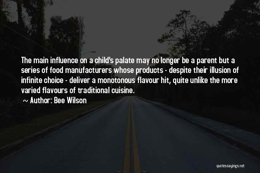 Bee Wilson Quotes: The Main Influence On A Child's Palate May No Longer Be A Parent But A Series Of Food Manufacturers Whose