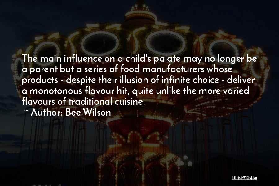 Bee Wilson Quotes: The Main Influence On A Child's Palate May No Longer Be A Parent But A Series Of Food Manufacturers Whose