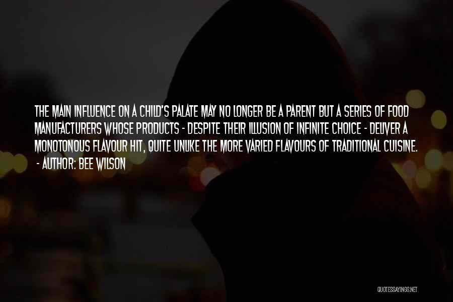 Bee Wilson Quotes: The Main Influence On A Child's Palate May No Longer Be A Parent But A Series Of Food Manufacturers Whose