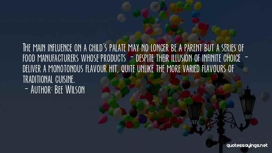 Bee Wilson Quotes: The Main Influence On A Child's Palate May No Longer Be A Parent But A Series Of Food Manufacturers Whose