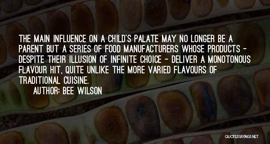 Bee Wilson Quotes: The Main Influence On A Child's Palate May No Longer Be A Parent But A Series Of Food Manufacturers Whose