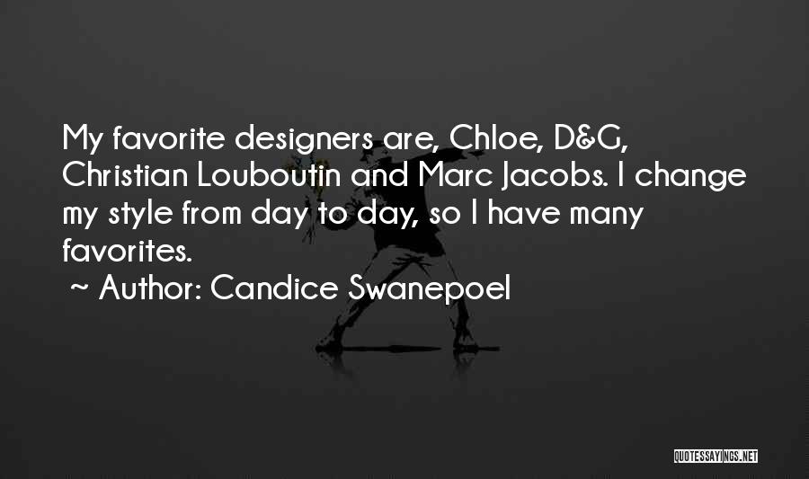 Candice Swanepoel Quotes: My Favorite Designers Are, Chloe, D&g, Christian Louboutin And Marc Jacobs. I Change My Style From Day To Day, So