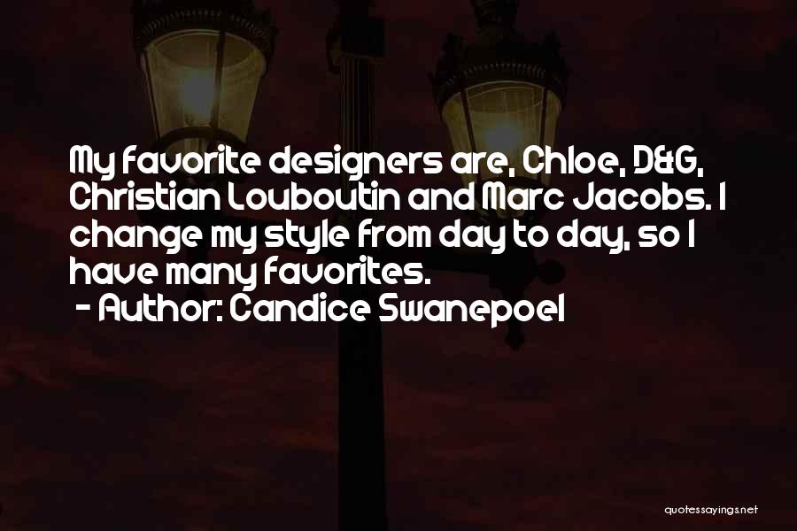 Candice Swanepoel Quotes: My Favorite Designers Are, Chloe, D&g, Christian Louboutin And Marc Jacobs. I Change My Style From Day To Day, So