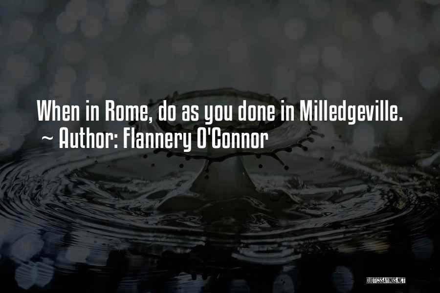Flannery O'Connor Quotes: When In Rome, Do As You Done In Milledgeville.