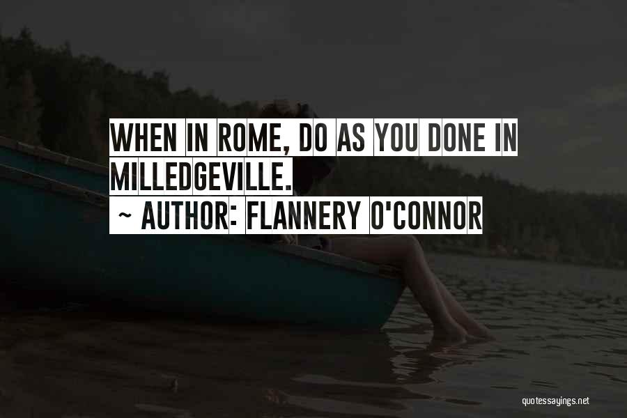 Flannery O'Connor Quotes: When In Rome, Do As You Done In Milledgeville.