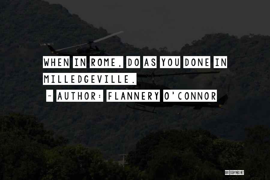 Flannery O'Connor Quotes: When In Rome, Do As You Done In Milledgeville.