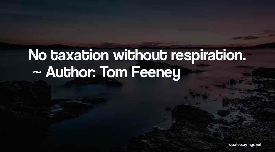 Tom Feeney Quotes: No Taxation Without Respiration.