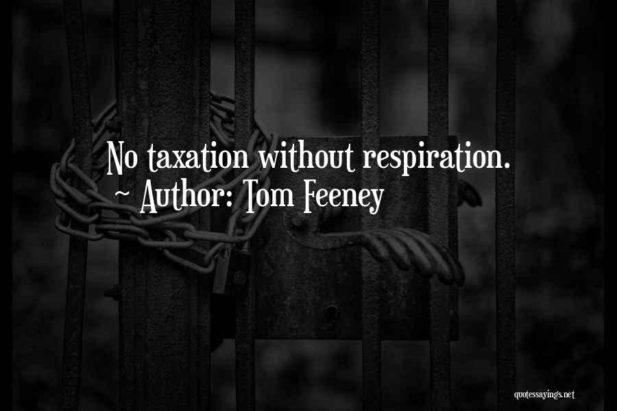 Tom Feeney Quotes: No Taxation Without Respiration.