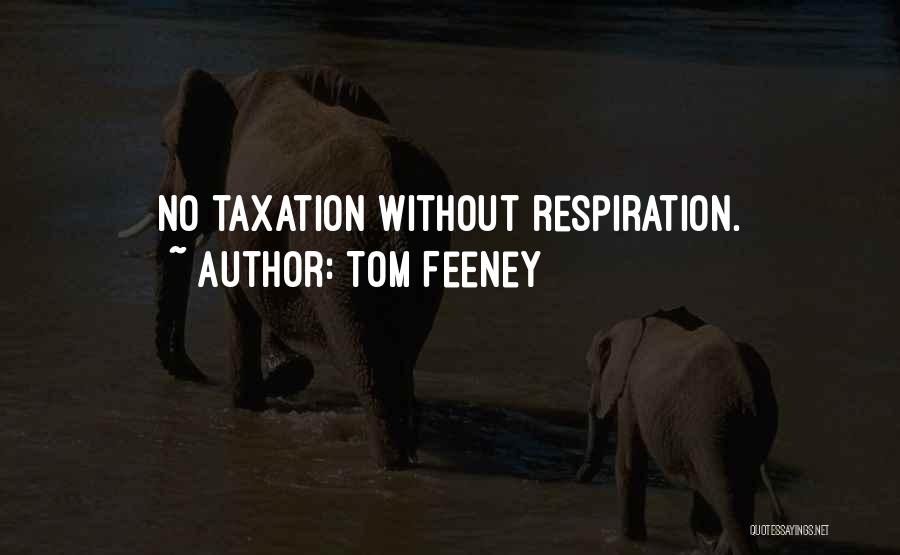 Tom Feeney Quotes: No Taxation Without Respiration.