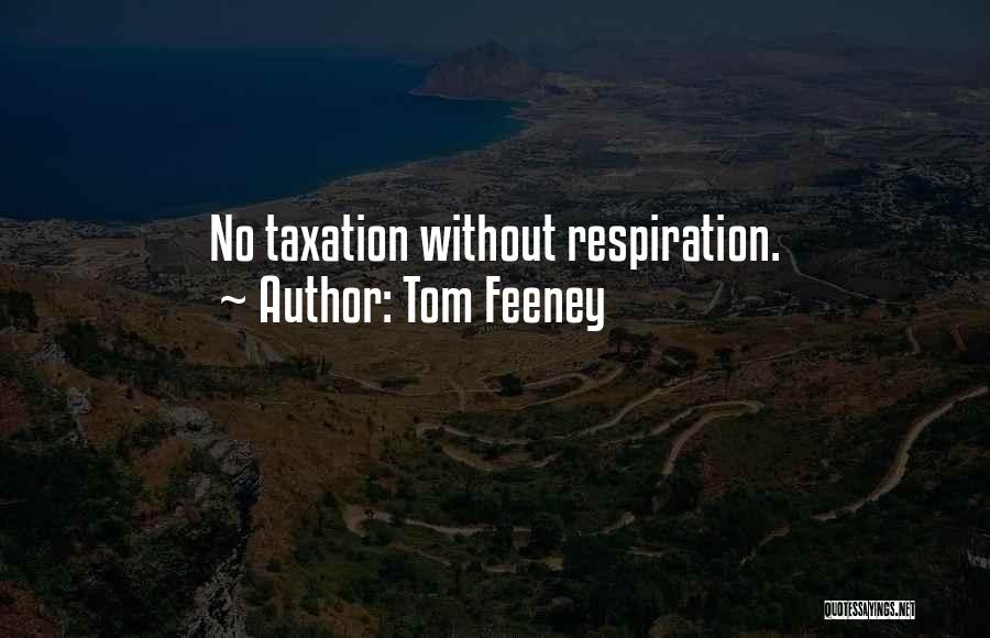 Tom Feeney Quotes: No Taxation Without Respiration.
