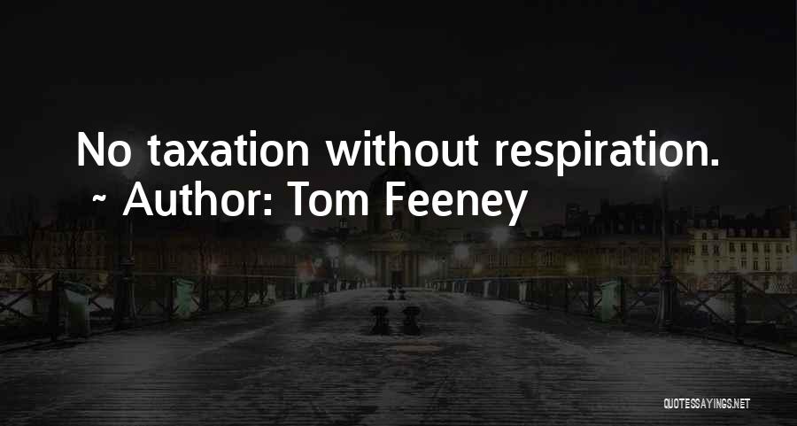 Tom Feeney Quotes: No Taxation Without Respiration.