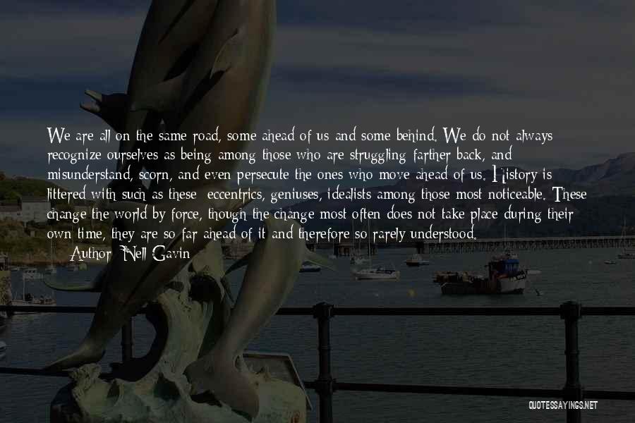 Nell Gavin Quotes: We Are All On The Same Road, Some Ahead Of Us And Some Behind. We Do Not Always Recognize Ourselves