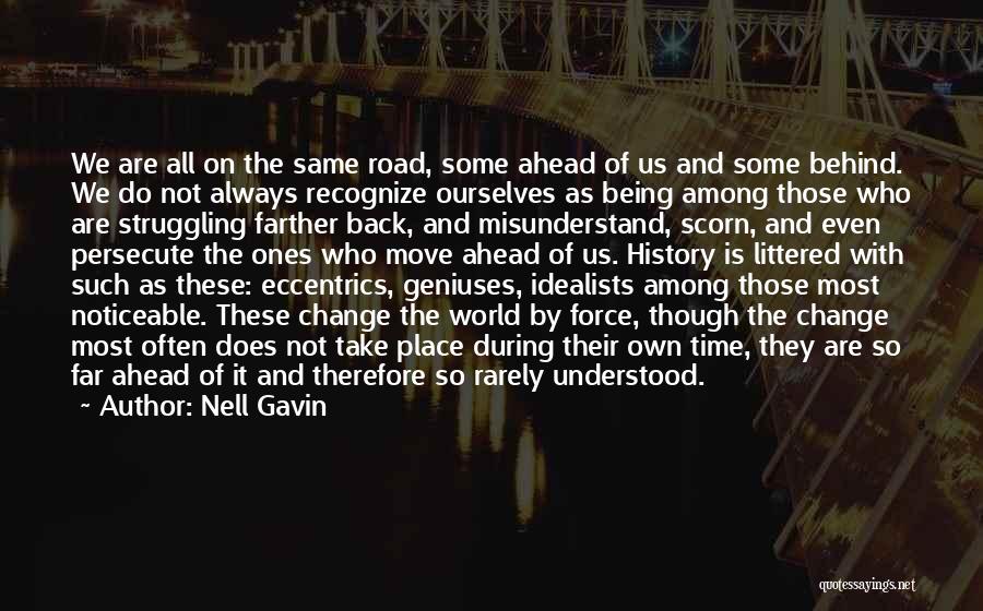 Nell Gavin Quotes: We Are All On The Same Road, Some Ahead Of Us And Some Behind. We Do Not Always Recognize Ourselves